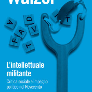 Libro intellettuale militante. Critica sociale e impegno politico nel Novecento di Michael Walzer - ean 9788815390769 - Il Mulino