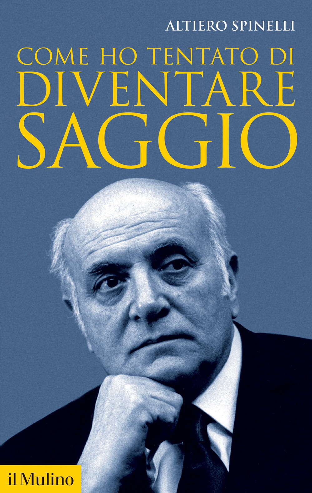 Libro Come ho tentato di diventare saggio di Altiero Spinelli - ean 9788815390790 - Il Mulino