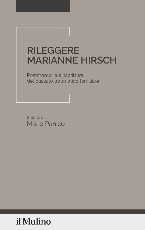 Libro Rileggere Marianne Hirsch. Postmemoria e riscrittura del passato traumatico familiare di  - ean 9788815390929 - Il Mulino
