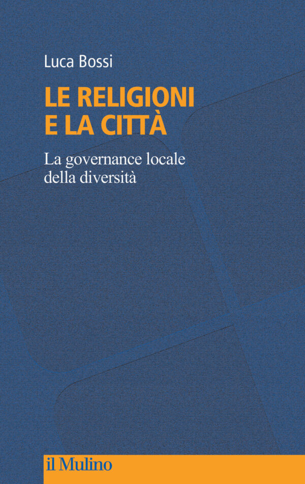 Libro religioni e la città. La governance locale della diversità di Luca Bossi - ean 9788815390967 - Il Mulino
