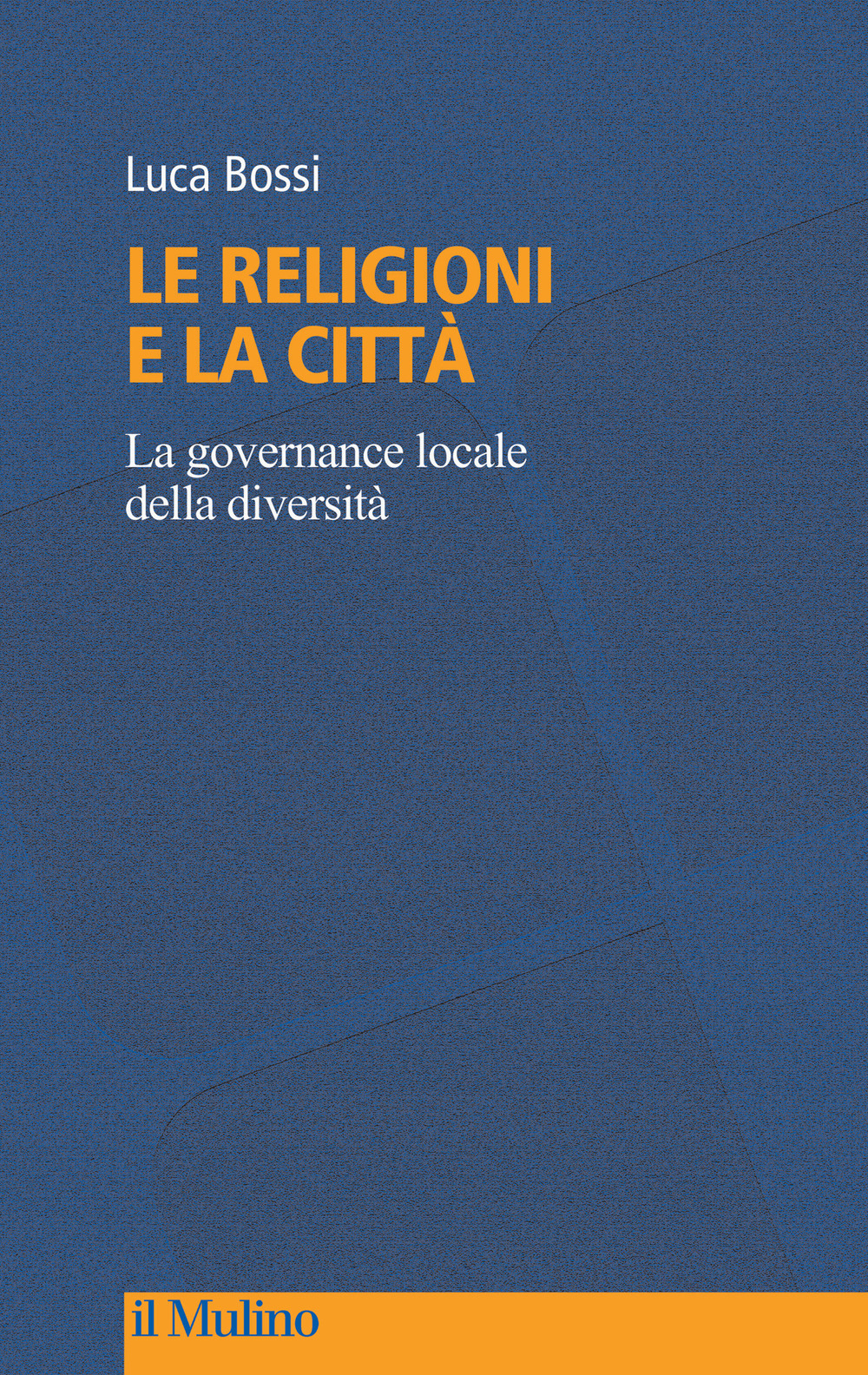 Libro religioni e la città. La governance locale della diversità di Luca Bossi - ean 9788815390967 - Il Mulino