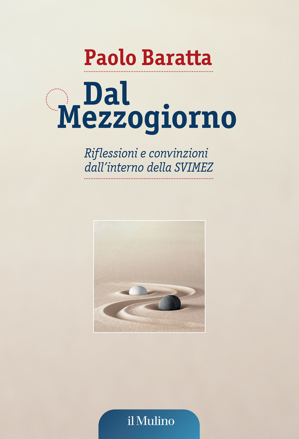 Libro Dal Mezzogiorno. Riflessioni e convinzioni dall'interno della SVIMEZ di Paolo Baratta - ean 9788815390998 - Il Mulino