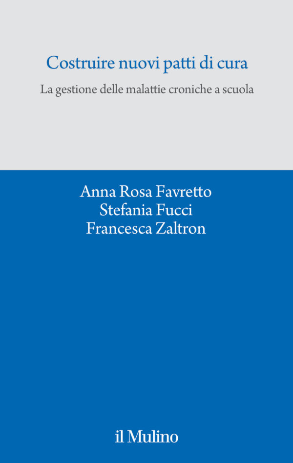 Libro Costruire nuovi patti di cura. La gestione delle malattie croniche a scuola di Anna Rosa Favretto; Stefania Fucci; Francesca Zaltron - ean 9788815391025 - Il Mulino