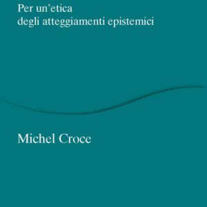 Libro Credenze che fanno male. Per un'etica degli atteggiamenti epistemici di Michel Croce - ean 9788815391117 - Il Mulino