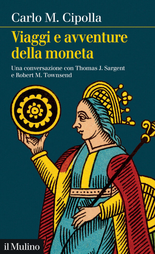 Libro Viaggi e avventure della moneta. Una conversazione con Thomas J. Sargent e Robert M. Townsend di Carlo M. Cipolla - ean 9788815391308 - Il Mulino