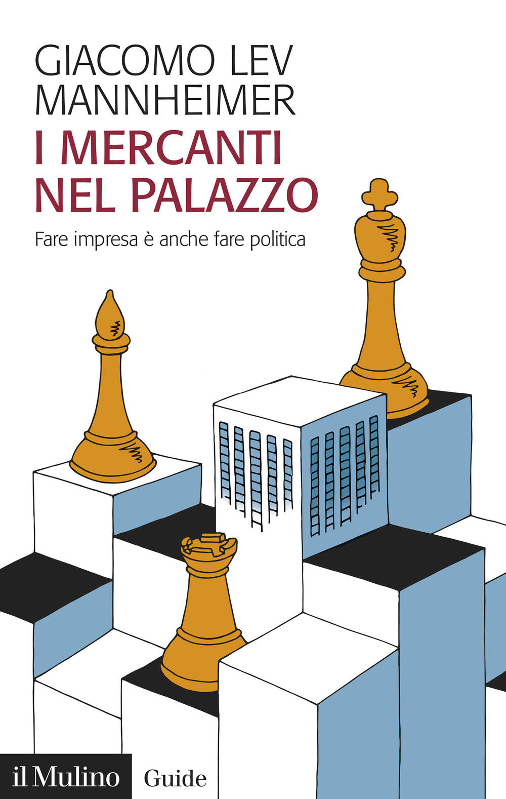 Libro mercanti nel palazzo. Fare impresa è anche fare politica di Giacomo Lev Mannheimer - ean 9788815391483 - Il Mulino