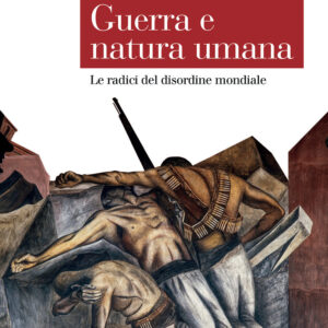 Libro Guerra e natura umana. Le radici del disordine mondiale di Gianluca Sadun Bordoni - ean 9788815391520 - Il Mulino
