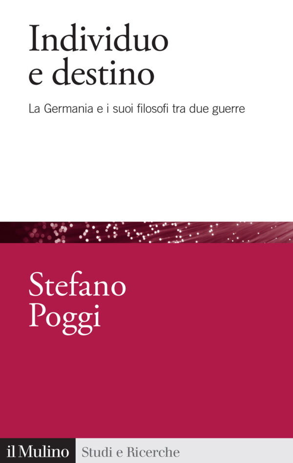 Libro Individuo e destino. La Germania e i suoi filosofi tra due guerre di Stefano Poggi - ean 9788815391544 - Il Mulino