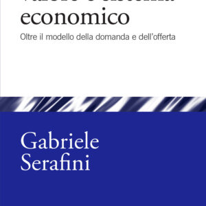 Libro Teoria del valore e sistema economico. Oltre il modello della domanda e dell'offerta di Gabriele Serafini - ean 9788815391551 - Il Mulino