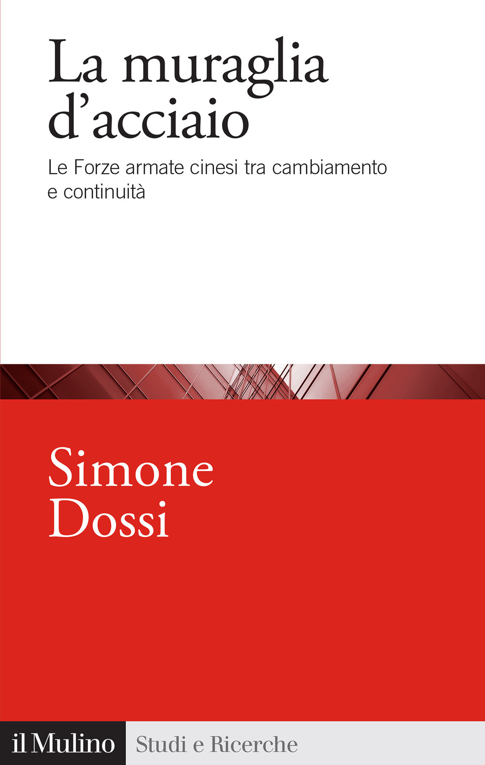 Libro muraglia d'acciaio. Le Forze armate cinesi tra cambiamento e continuità di Simone Dossi - ean 9788815391568 - Il Mulino