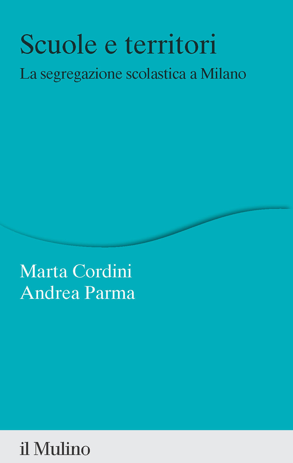 Libro Scuole e territori. La segregazione scolastica a Milano di Marta Margherita Cordini; Andrea Parma - ean 9788815391698 - Il Mulino