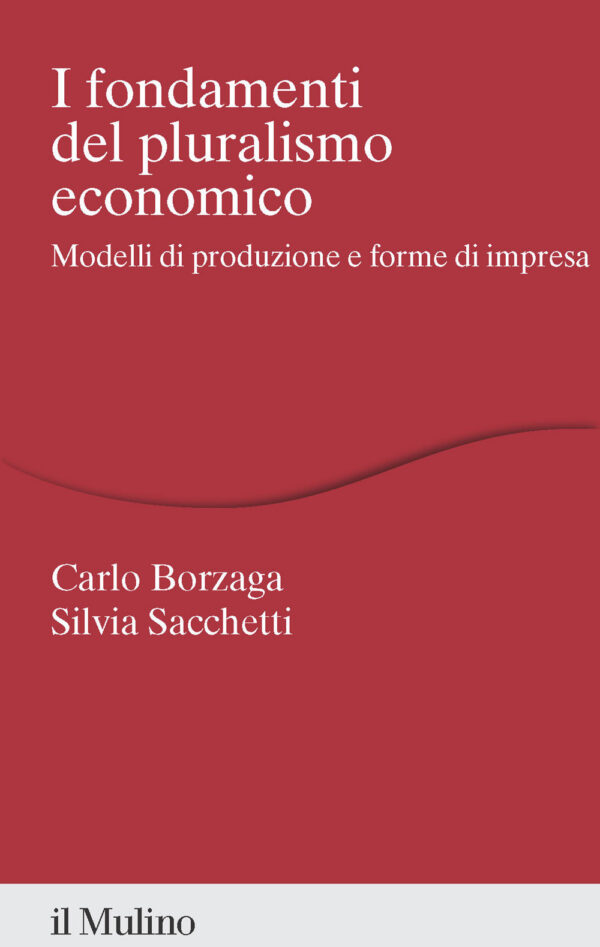 Libro fondamenti del pluralismo economico. Modelli di produzione e forme di impresa di Carlo Borzaga; Silvia Sacchetti - ean 9788815391964 - Il Mulino
