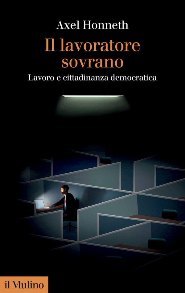 Libro lavoratore sovrano. Lavoro e cittadinanza democratica di Axel Honneth - ean 9788815392091 - Il Mulino