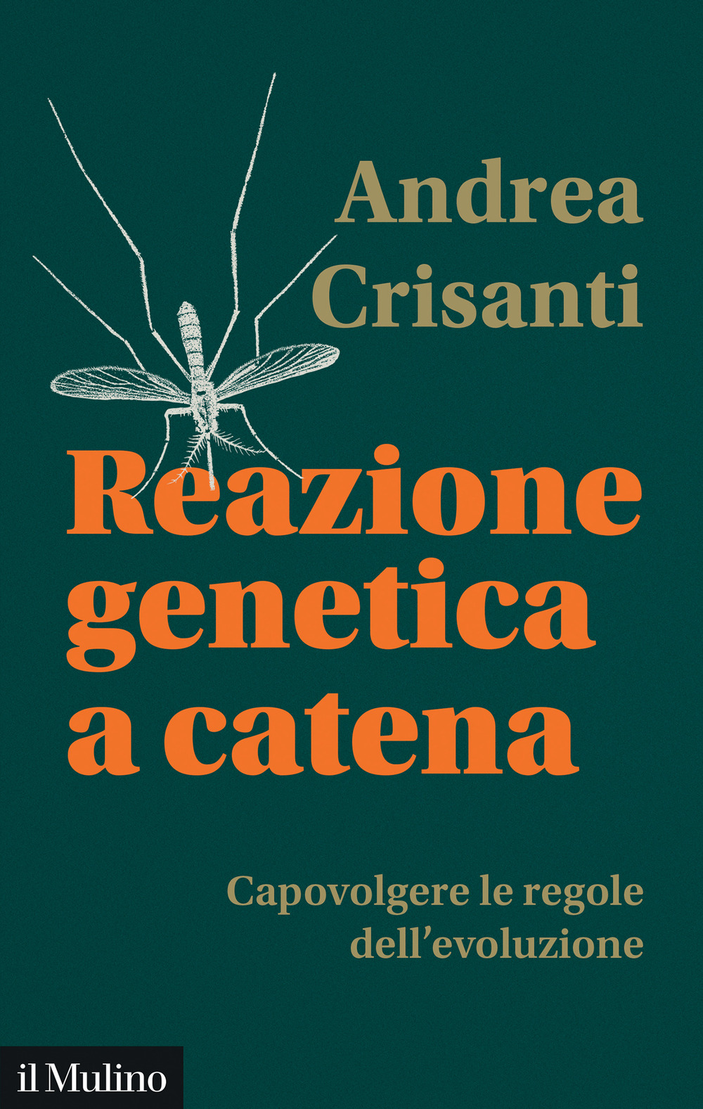 Libro Reazione genetica a catena. Capovolgere le regole dell'evoluzione di Andrea Crisanti - ean 9788815392138 - Il Mulino