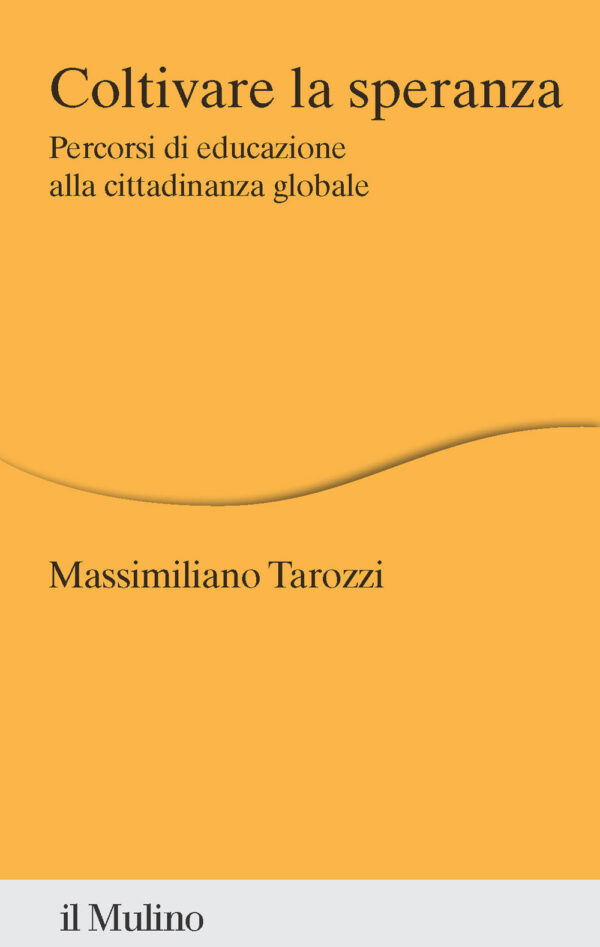 Libro Coltivare la speranza. Percorsi di educazione alla cittadinanza globale di Massimiliano Tarozzi - ean 9788815392206 - Il Mulino