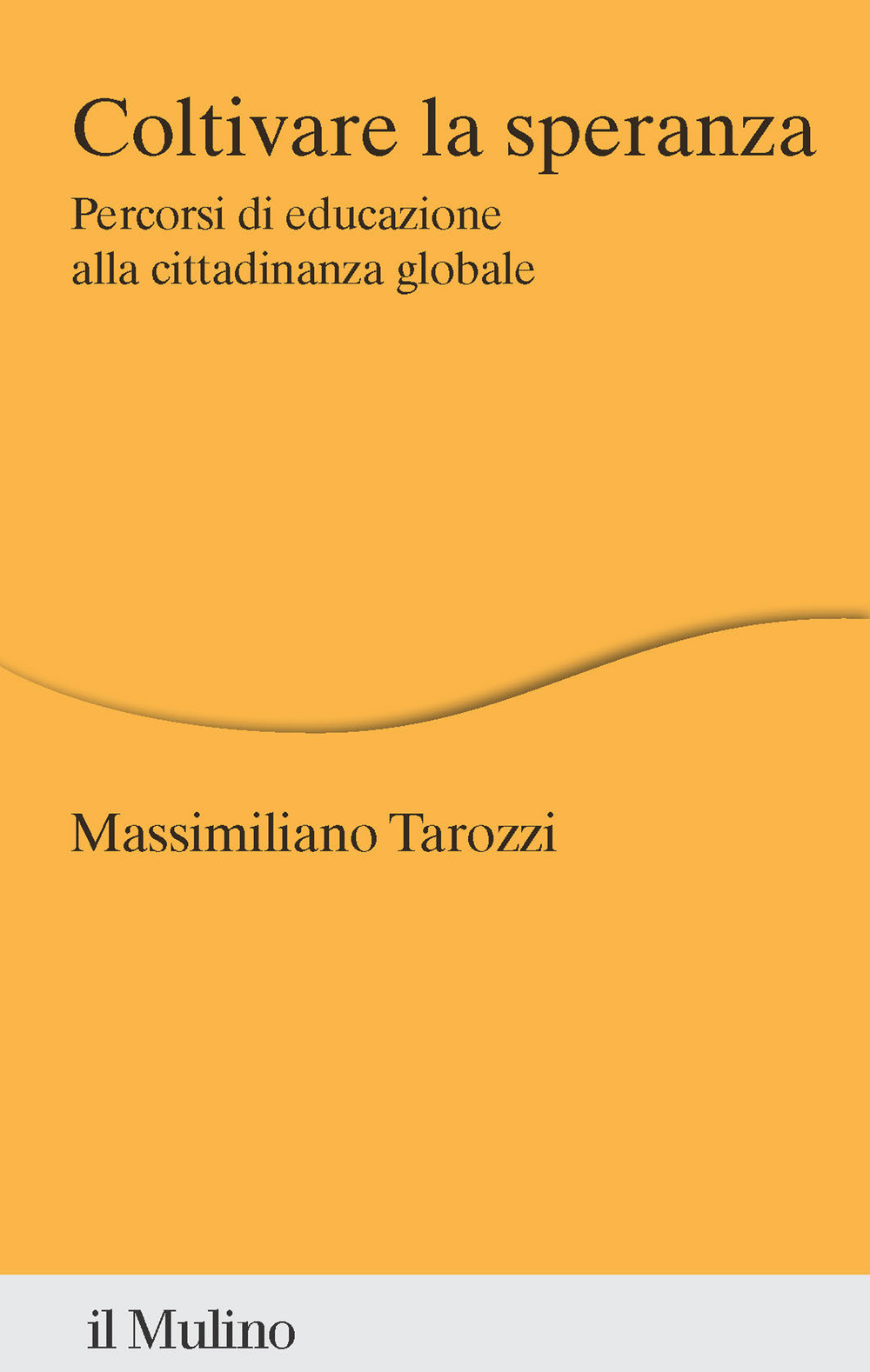 Libro Coltivare la speranza. Percorsi di educazione alla cittadinanza globale di Massimiliano Tarozzi - ean 9788815392206 - Il Mulino