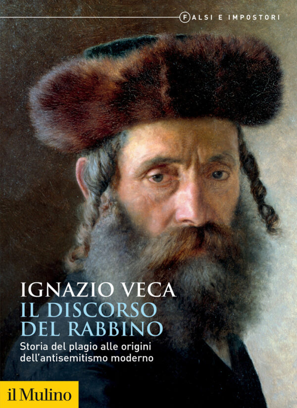 Libro discorso del rabbino. Storia del plagio alle origini dell'antisemitismo moderno di Ignazio Veca - ean 9788815392305 - Il Mulino