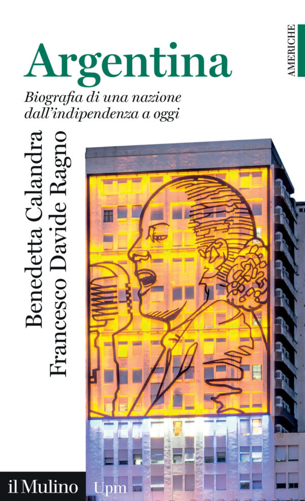 Libro Argentina. Biografia di una nazione dall'indipendenza a oggi di Benedetta Calandra; Francesco Davide Ragno - ean 9788815392329 - Il Mulino