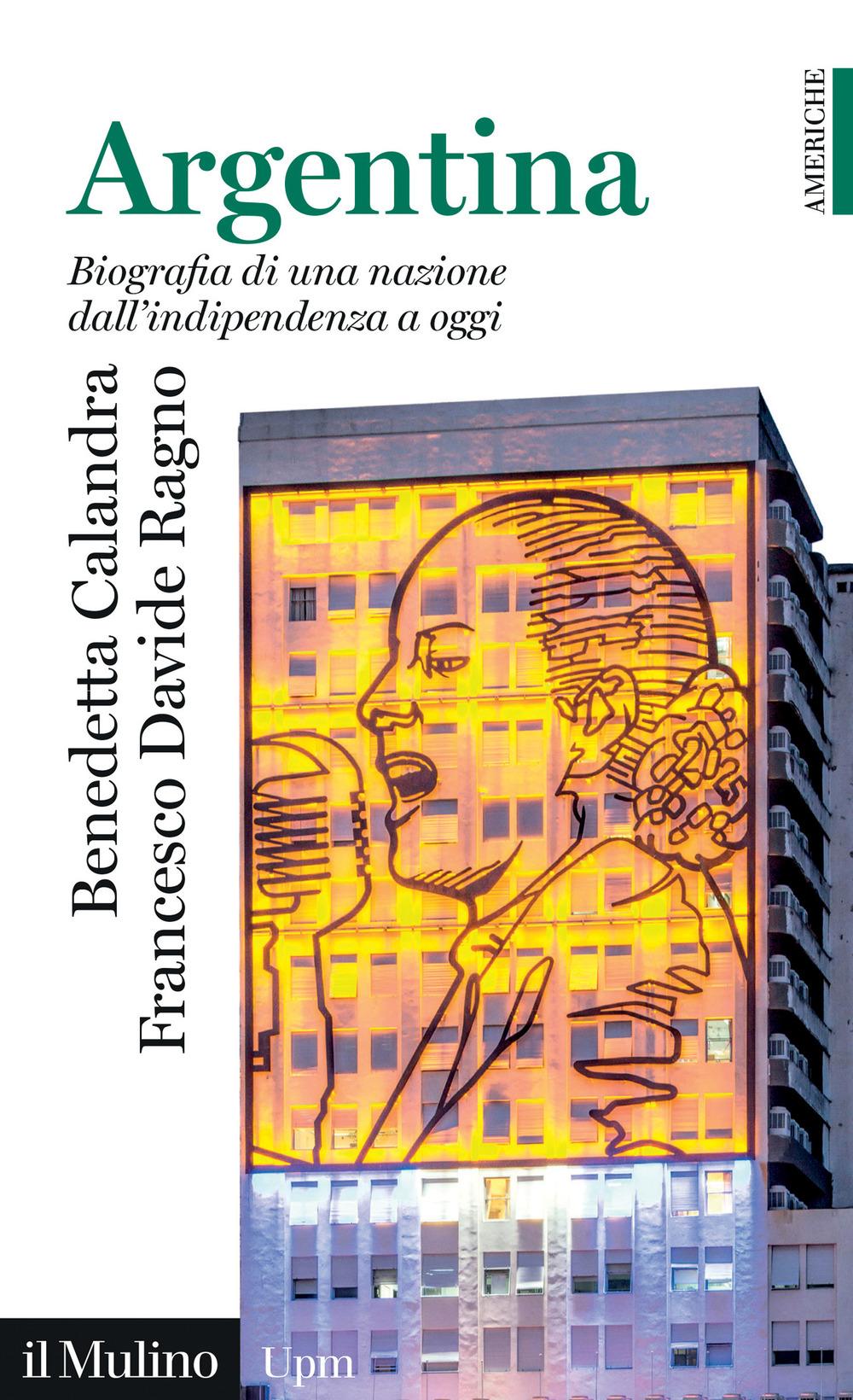Libro Argentina. Biografia di una nazione dall'indipendenza a oggi di Benedetta Calandra; Francesco Davide Ragno - ean 9788815392329 - Il Mulino