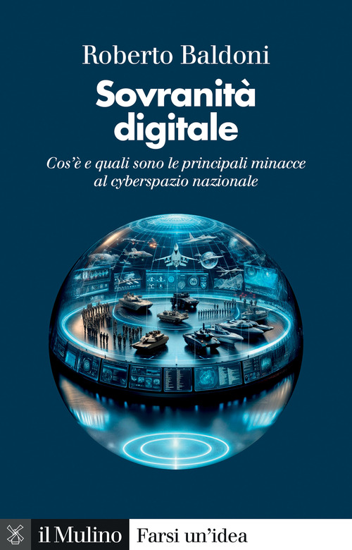 Libro Sovranità digitale. Cos'è e quali sono le principali minacce al cyberspazio nazionale di Roberto Baldoni - ean 9788815392381 - Il Mulino
