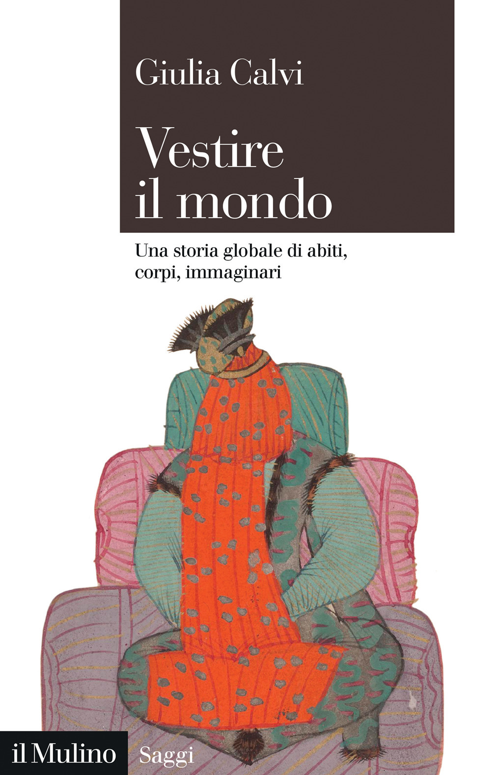 Libro Vestire il mondo. Una storia globale di abiti