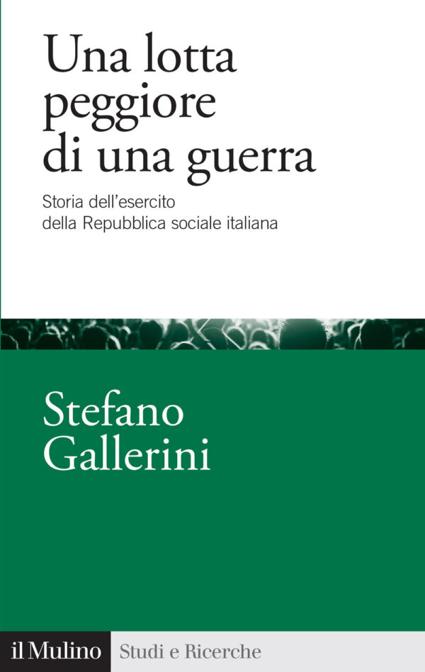 Libro lotta peggiore di una guerra. Storia dell'esercito della Repubblica sociale italiana di Stefano Gallerini - ean 9788815392428 - Il Mulino