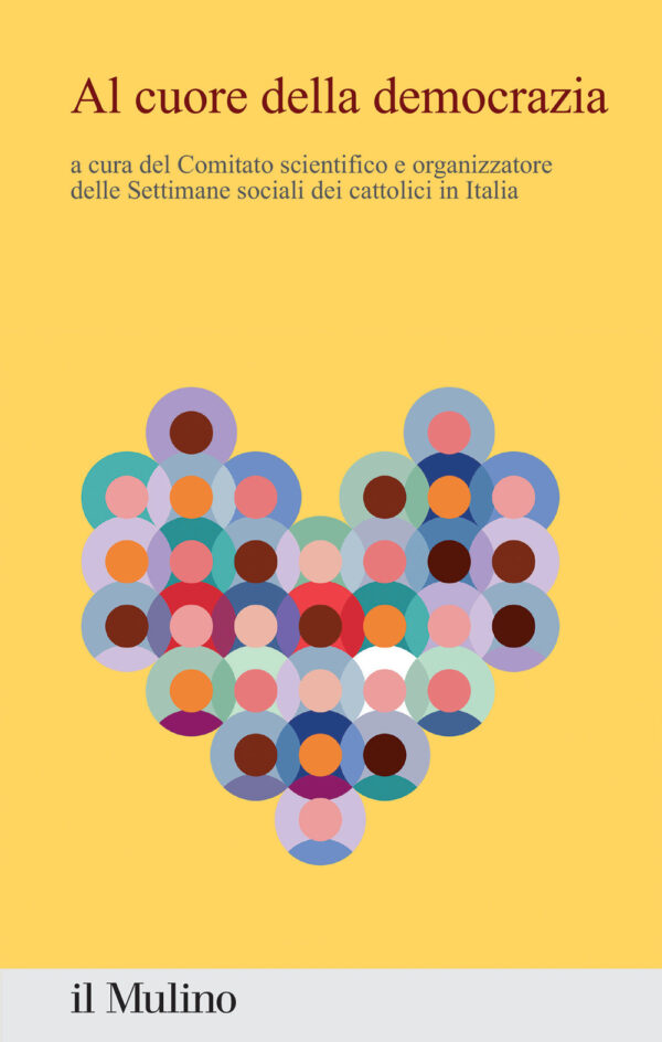 Libro Al cuore della democrazia. Contributi e riflessioni dalla 50ª settimana sociale dei cattolici in Italia di  - ean 9788815392909 - Il Mulino