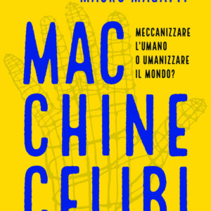 Libro Macchine celibi. Meccanizzare l'umano o umanizzare il mondo? di Chiara Giaccardi; Mauro Magatti - ean 9788815392916 - Il Mulino