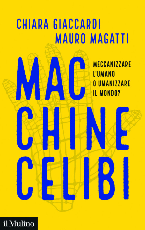 Libro Macchine celibi. Meccanizzare l'umano o umanizzare il mondo? di Chiara Giaccardi; Mauro Magatti - ean 9788815392916 - Il Mulino