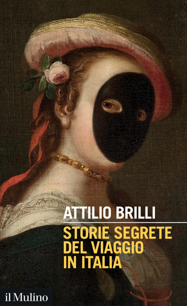 Libro Storie segrete del viaggio in Italia di Attilio Brilli - ean 9788815392930 - Il Mulino