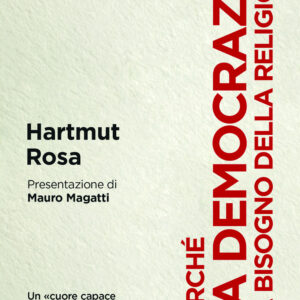 Libro Perché la democrazia ha bisogno della religione di Hartmut Rosa - ean 9788815392961 - Il Mulino