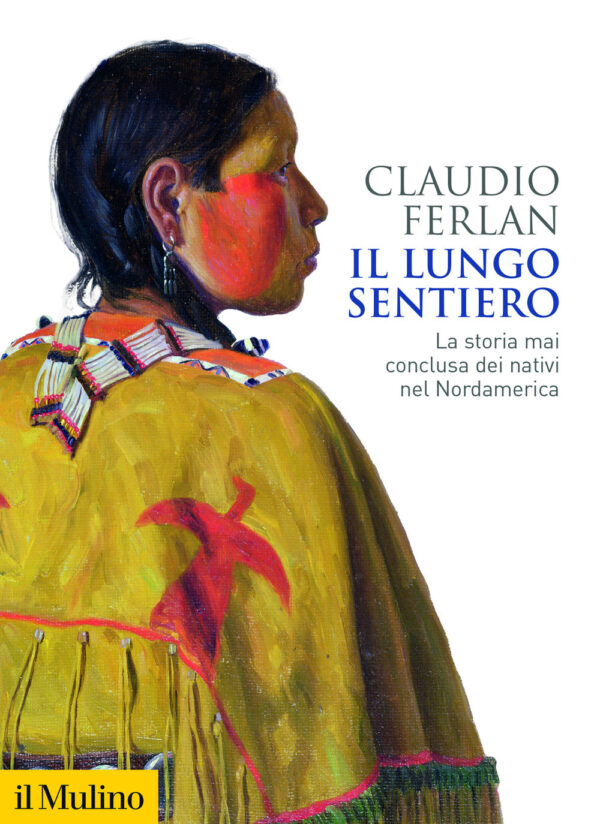 Libro lungo sentiero. La storia mai conclusa dei nativi nel Nordamerica di Claudio Ferlan - ean 9788815392985 - Il Mulino