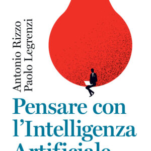 Libro Pensare con l'Intelligenza Artificiale. Un'alleata possibile di Antonio Rizzo; Paolo Legrenzi - ean 9788815393036 - Il Mulino