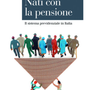 Libro Nati con la pensione. Il sistema previdenziale in Italia di Gustavo De Santis - ean 9788815393104 - Il Mulino