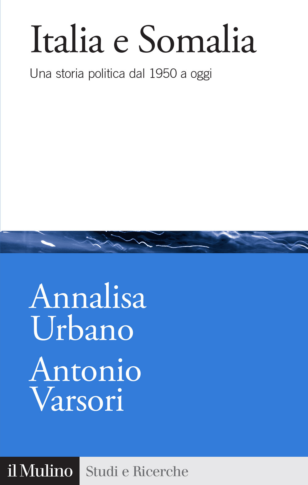 Libro Italia e Somalia. Una storia politica dal 1950 a oggi di Annalisa Urbano; Antonio Varsori - ean 9788815393135 - Il Mulino