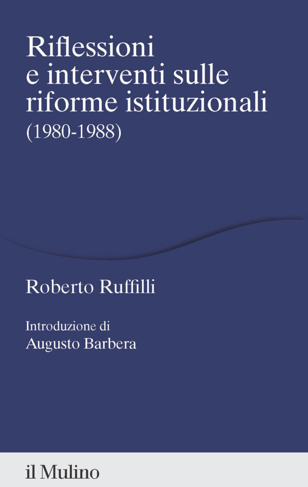 Libro Riflessioni e interventi sulle riforme istituzionali (1980-1988) di Roberto Ruffilli - ean 9788815393258 - Il Mulino