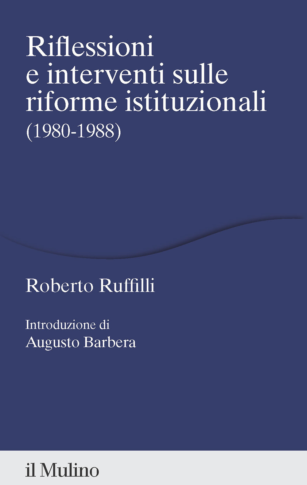 Libro Riflessioni e interventi sulle riforme istituzionali (1980-1988) di Roberto Ruffilli - ean 9788815393258 - Il Mulino