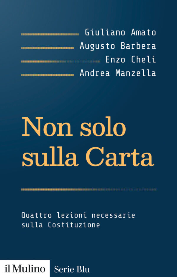 Libro Non solo sulla Carta. Quattro lezioni necessarie sulla Costituzione di Giuliano Amato; Augusto Barbera; Enzo Cheli; Andrea Manzella - ean 9788815393401 - Il Mulino