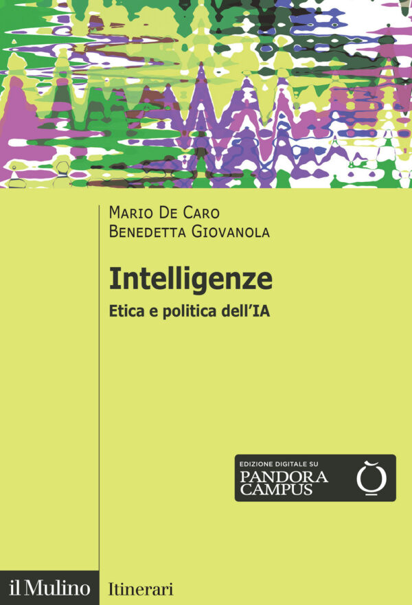 Libro Intelligenze. Etica e politica dell'IA di Mario De Caro; Benedetta Giovanola - ean 9788815393487 - Il Mulino