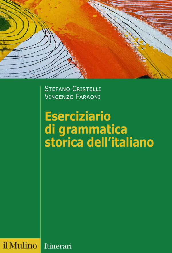 Libro Eserciziario di grammatica storica dell'italiano di Stefano Cristelli; Vincenzo Faraoni - ean 9788815393517 - Il Mulino