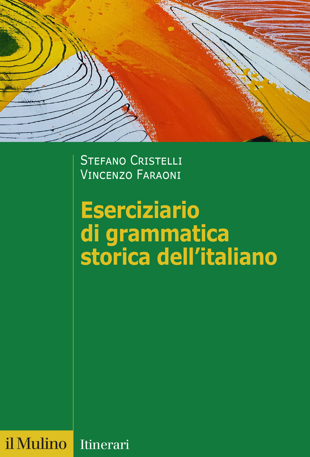 Libro Eserciziario di grammatica storica dell'italiano di Stefano Cristelli; Vincenzo Faraoni - ean 9788815393517 - Il Mulino