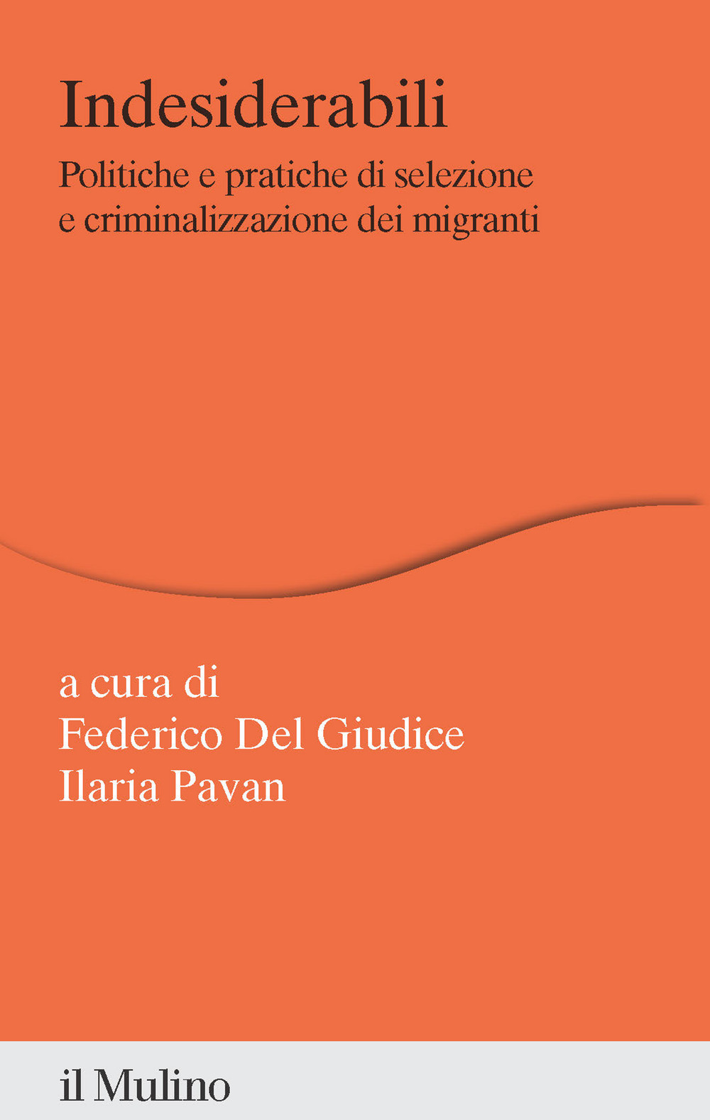 Libro Indesiderabili. Politiche e pratiche di selezione e criminalizzazione dei migranti di  - ean 9788815393876 - Il Mulino