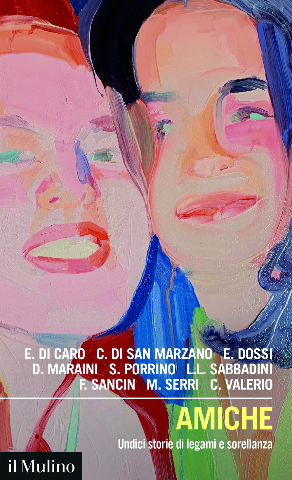 Libro Amiche. Undici storie di legami e sorellanza di Di Caro Eliana; Cristiana Di San Marzano; Elisa Dossi; Dacia Maraini; Stefania Porrino; Linda Laura Sabbadini; Francesca Sancin; Mirella Serri; Chiara Valerio - ean 9788815394033 - Il Mulino