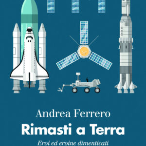 Libro Rimasti a terra. Eroi ed eroine dimenticati dell'avventura spaziale di Andrea Ferrero - ean 9788815394170 - Il Mulino