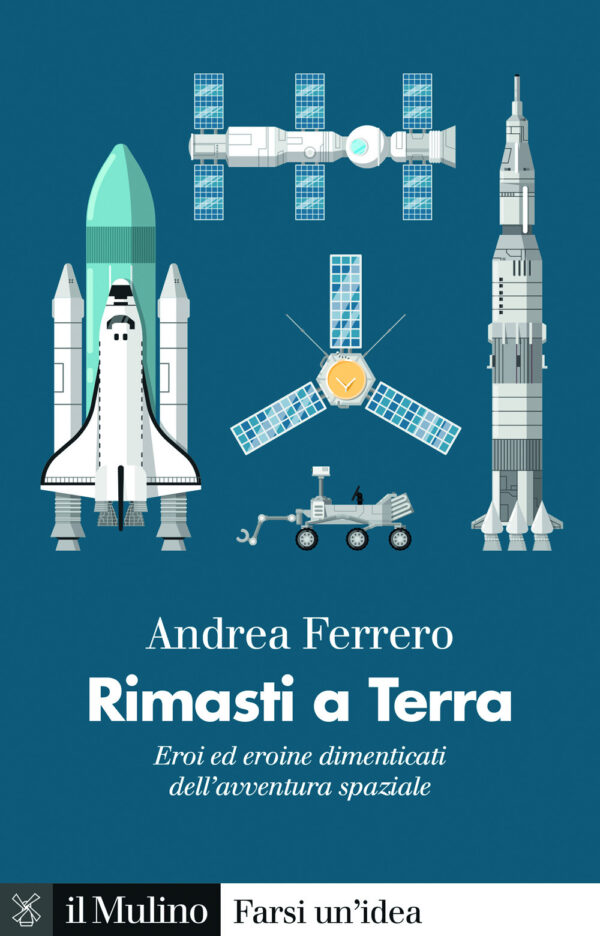 Libro Rimasti a terra. Eroi ed eroine dimenticati dell'avventura spaziale di Andrea Ferrero - ean 9788815394170 - Il Mulino
