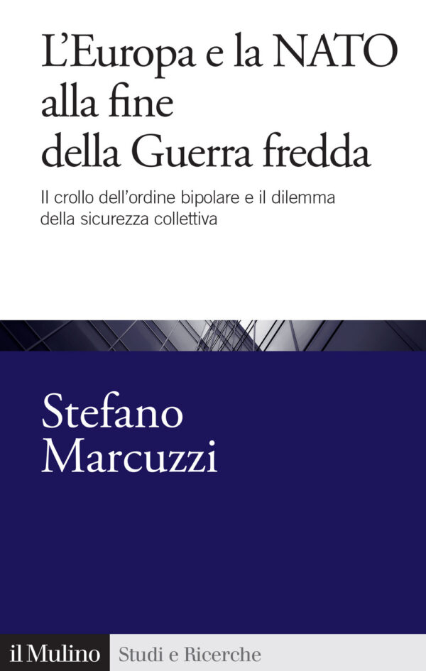 Libro Europa e la Nato alla fine della Guerra Fredda. Il crollo dell'ordine bipolare e il dilemma della sicurezza collettiva (1989-1999) di Stefano Marcuzzi - ean 9788815394224 - Il Mulino