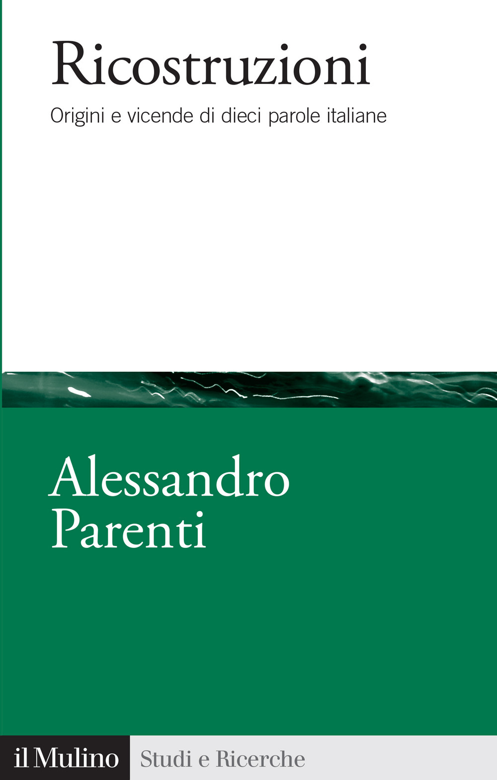 Libro Ricostruzioni. Origini e vicende di dieci parole italiane di Alessandro Parenti - ean 9788815394231 - Il Mulino