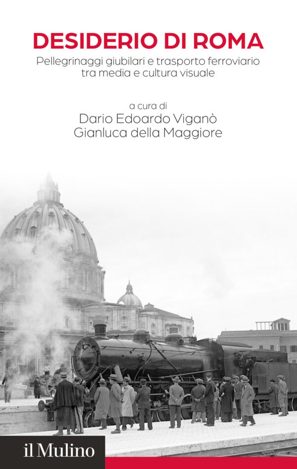 Libro Desiderio di Roma. Pellegrinaggi giubilari e trasporto ferroviario tra media e cultura visuale di  - ean 9788815394330 - Il Mulino