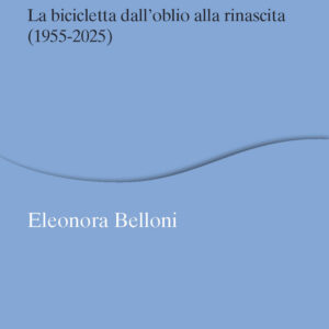 Libro rivoluzione della lentezza. La bicicletta dall'oblio alla rinascita (1955-2025) di Eleonora Belloni - ean 9788815394408 - Il Mulino