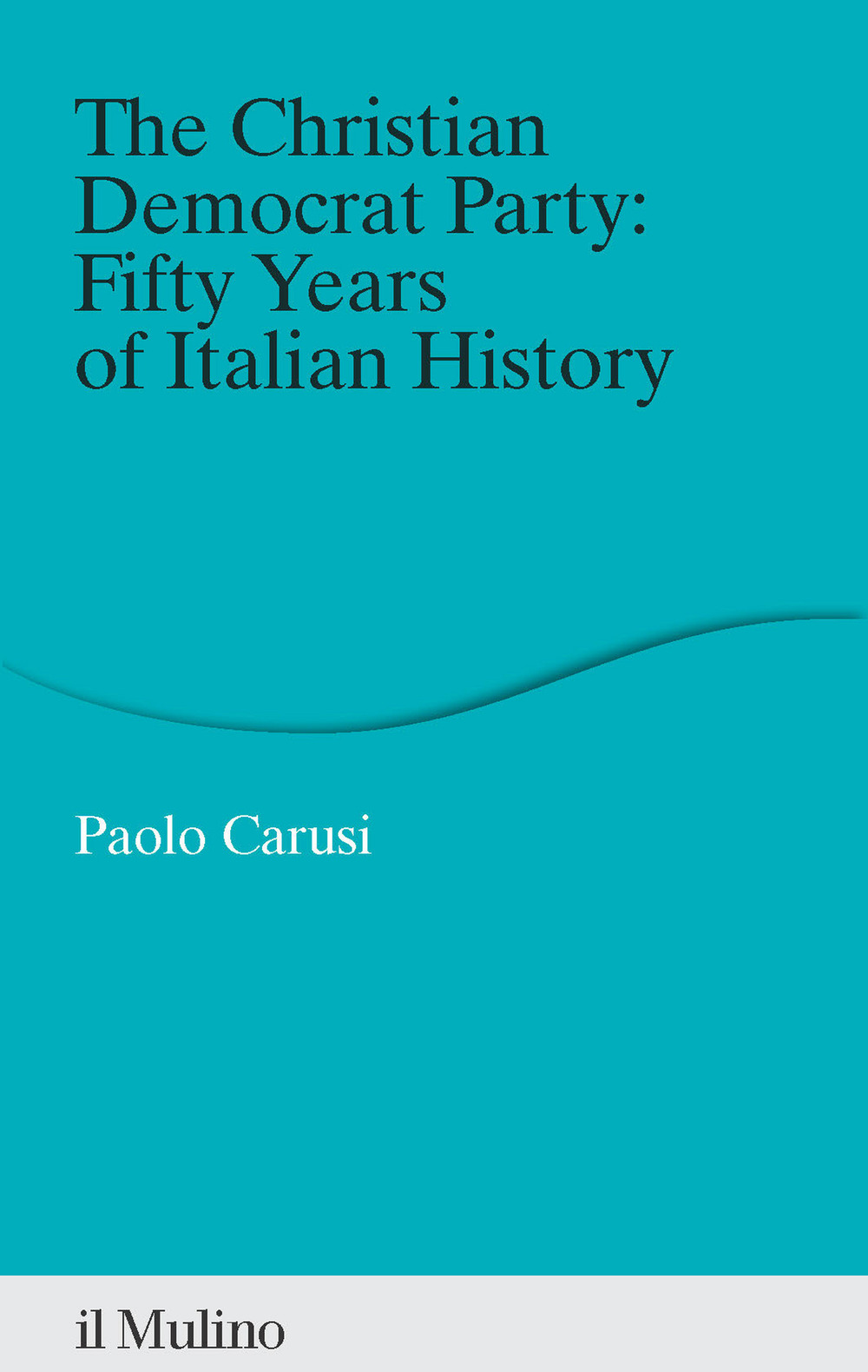 Libro Christian Democrat Party: fifty years of Italian history di Paolo Carusi - ean 9788815394668 - Il Mulino